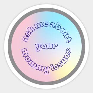 Ask Me About Your Mommy Issues Sticker